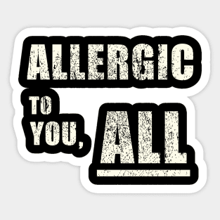 Allergic to You, All of You – Sarcastic Introvert Humor Sticker